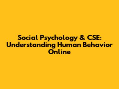 Social Psychology & CSE: Understanding Human Behavior Online