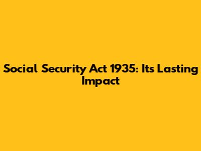 Social Security Act 1935: Its Lasting Impact