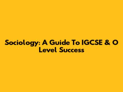Sociology: A Guide To IGCSE & O Level Success