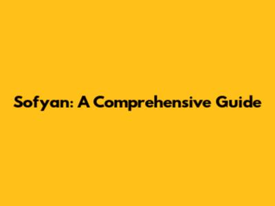 Sofyan: A Comprehensive Guide