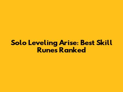Solo Leveling Arise: Best Skill Runes Ranked