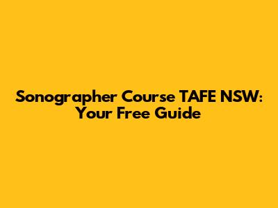 Sonographer Course TAFE NSW: Your Free Guide
