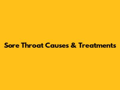 Sore Throat Causes & Treatments