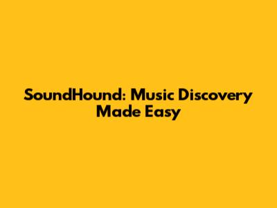 SoundHound: Music Discovery Made Easy