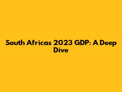 South Africa's 2023 GDP: A Deep Dive