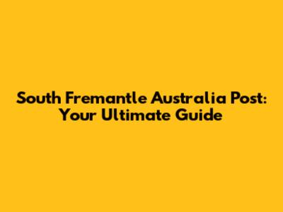 South Fremantle Australia Post: Your Ultimate Guide