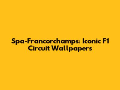 Spa-Francorchamps: Iconic F1 Circuit Wallpapers