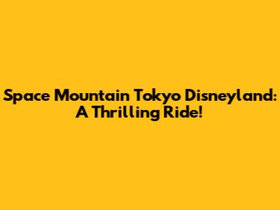 Space Mountain Tokyo Disneyland: A Thrilling Ride!