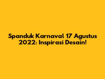 Spanduk Karnaval 17 Agustus 2022: Inspirasi Desain!