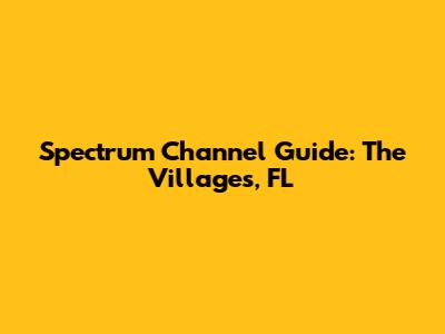 Spectrum Channel Guide: The Villages, FL