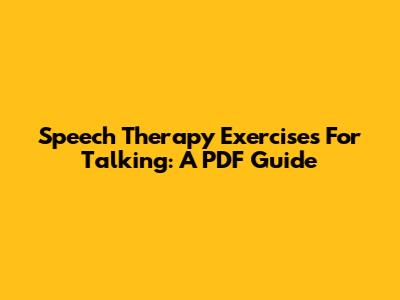 Speech Therapy Exercises For Talking: A PDF Guide