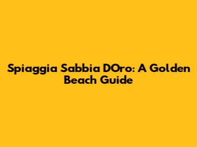 Spiaggia Sabbia D'Oro: A Golden Beach Guide