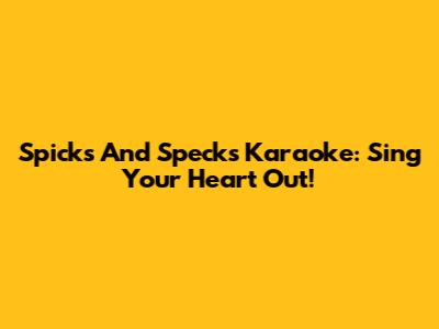 Spicks And Specks Karaoke: Sing Your Heart Out!