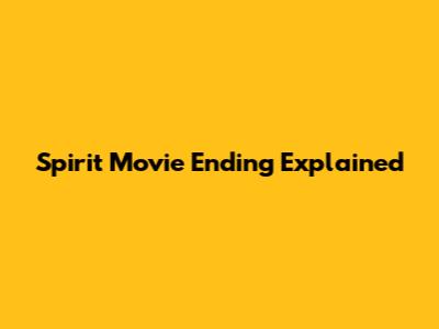 Spirit Movie Ending Explained