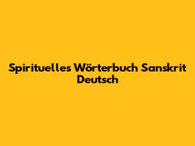 Spirituelles Wörterbuch Sanskrit Deutsch