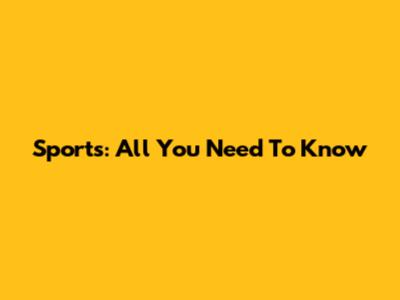 Sports: All You Need To Know