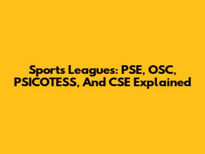 Sports Leagues: PSE, OSC, PSICOTESS, And CSE Explained
