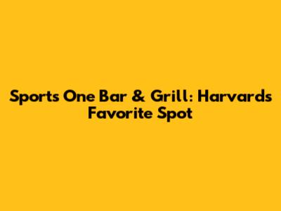 Sports One Bar & Grill: Harvard's Favorite Spot