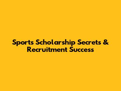 Sports Scholarship Secrets & Recruitment Success