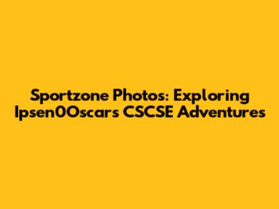 Sportzone Photos: Exploring Ipsen0Oscar's CSCSE Adventures