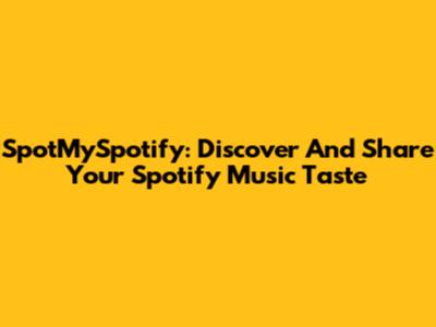 SpotMySpotify: Discover And Share Your Spotify Music Taste
