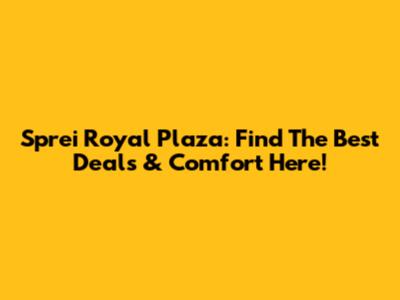 Sprei Royal Plaza: Find The Best Deals & Comfort Here!