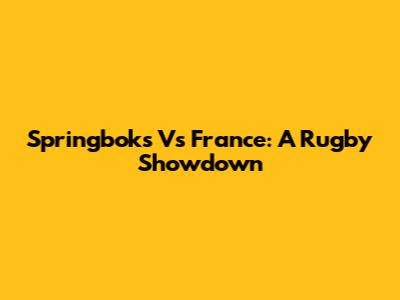 Springboks Vs France: A Rugby Showdown