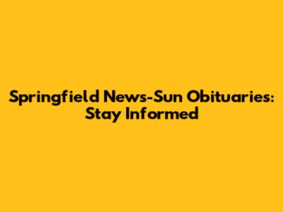 Springfield News-Sun Obituaries: Stay Informed