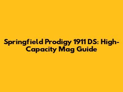 Springfield Prodigy 1911 DS: High-Capacity Mag Guide