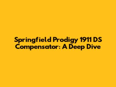 Springfield Prodigy 1911 DS Compensator: A Deep Dive