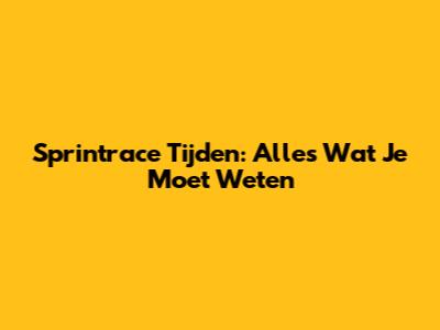 Sprintrace Tijden: Alles Wat Je Moet Weten