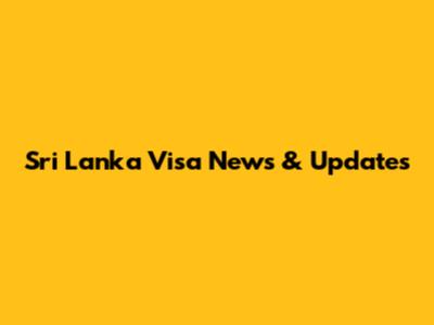Sri Lanka Visa News & Updates