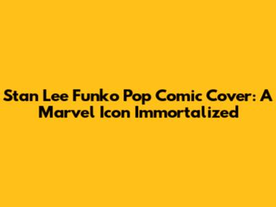 Stan Lee Funko Pop Comic Cover: A Marvel Icon Immortalized