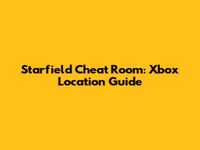 Starfield Cheat Room: Xbox Location Guide