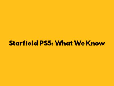 Starfield PS5: What We Know