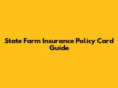 State Farm Insurance Policy Card Guide