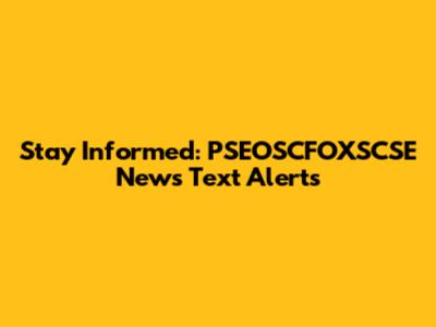 Stay Informed: PSEOSCFOXSCSE News Text Alerts