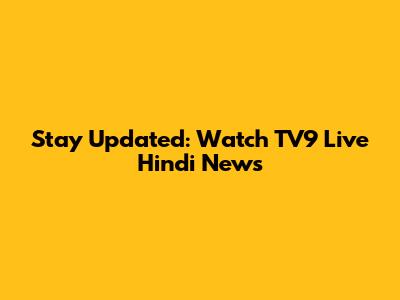 Stay Updated: Watch TV9 Live Hindi News