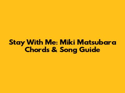 Stay With Me: Miki Matsubara Chords & Song Guide