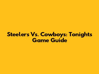 Steelers Vs. Cowboys: Tonight's Game Guide