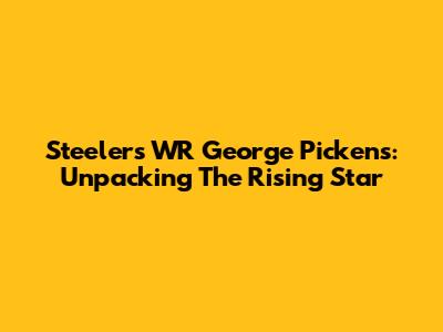 Steelers WR George Pickens: Unpacking The Rising Star