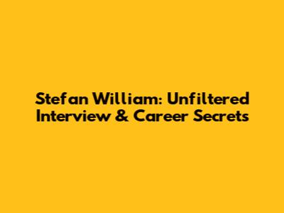 Stefan William: Unfiltered Interview & Career Secrets
