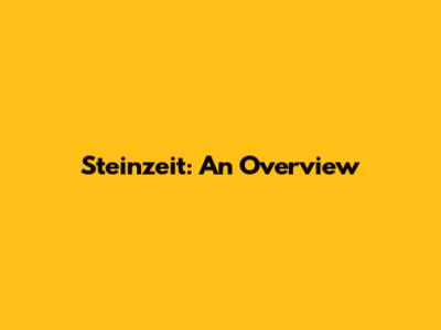 Steinzeit: An Overview