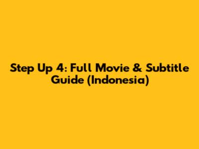 Step Up 4: Full Movie & Subtitle Guide (Indonesia)