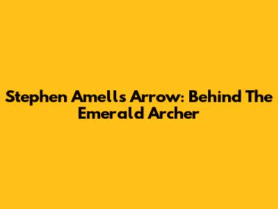 Stephen Amell's Arrow: Behind The Emerald Archer