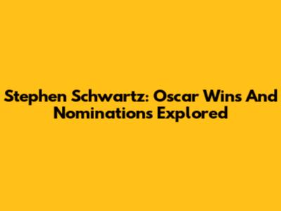 Stephen Schwartz: Oscar Wins And Nominations Explored