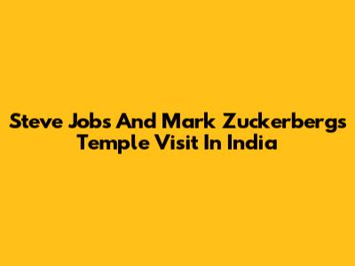 Steve Jobs And Mark Zuckerberg's Temple Visit In India