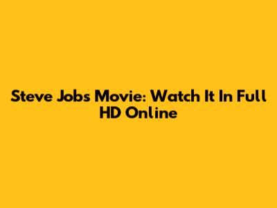 Steve Jobs Movie: Watch It In Full HD Online