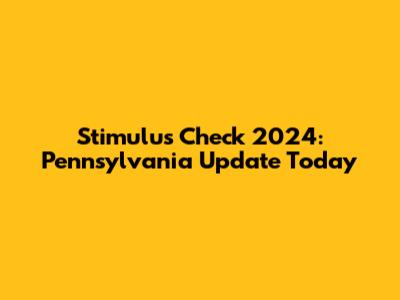 Stimulus Check 2024: Pennsylvania Update Today