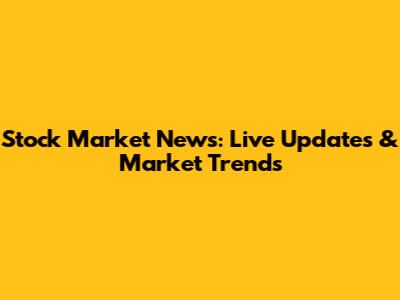 Stock Market News: Live Updates & Market Trends